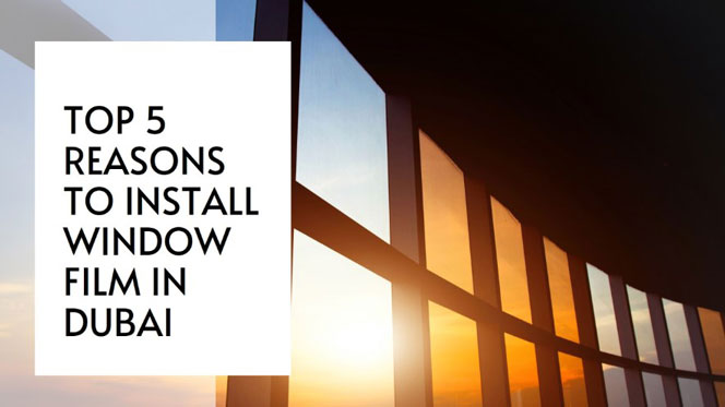 5 REASONS TO GET INSTALLED THE WINDOW FILM 